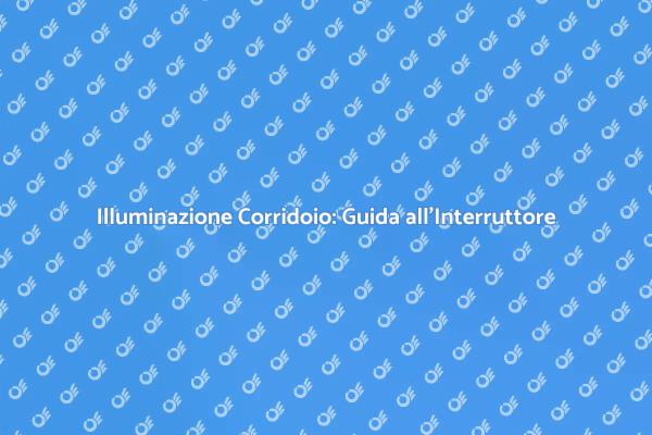 Come Illuminare il Corridoio con un Interruttore