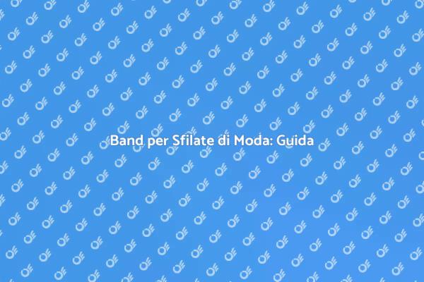 Musica per Sfilate: Scegli la Band Giusta