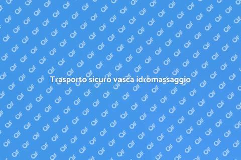 Trasporto vasca idromassaggio facile
