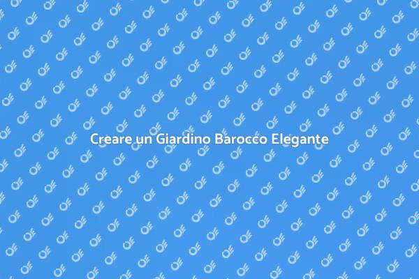Guida alla Progettazione di Giardini Barocchi