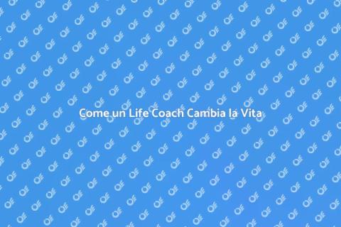 Assistenza di un Life Coach Efficace