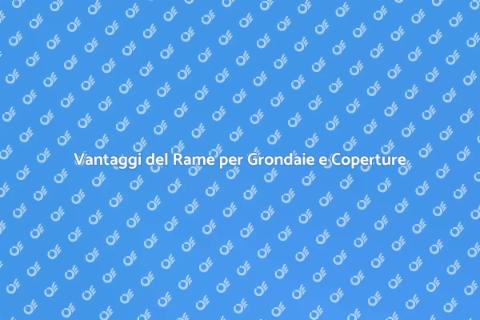 Grondaie e Coperture in Rame