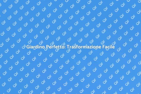 Trasforma il Tuo Giardino in un'Oasi