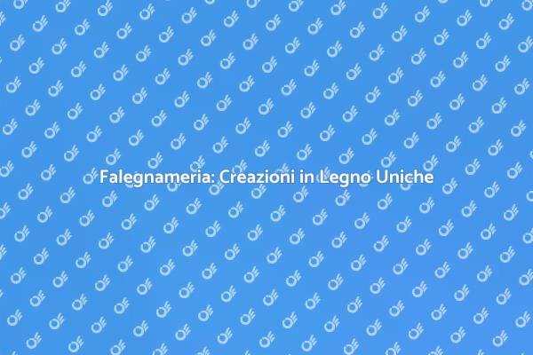 Falegnameria: Passione e Maestria nel Legno