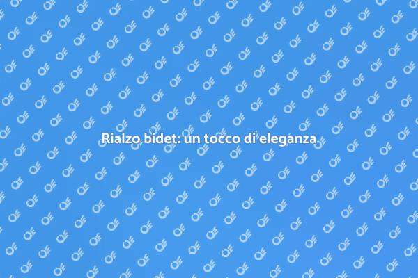 Rialzo per bidet: un must per il bagno