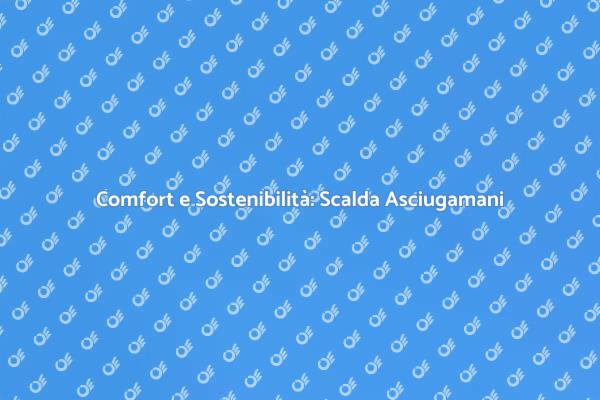 Comfort e Sostenibilità in un Asciugamani