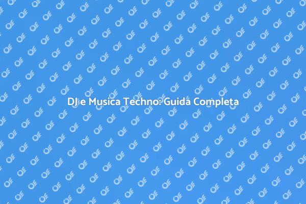 La tua Guida alla Musica Techno