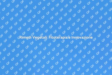Fitoterapia Moderna: Tradizione e Innovazione