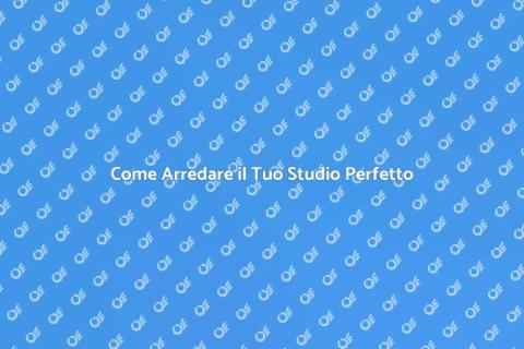 Arredare lo Studio: Guida Pratica