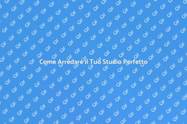 Arreda il Tuo Studio con Stile