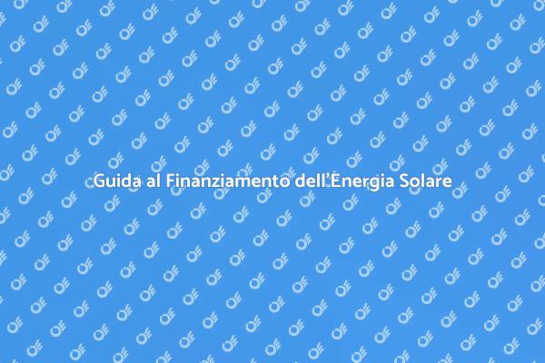 Finanza la Tua Energia Solare Oggi