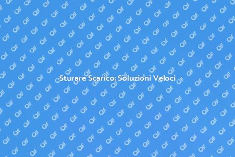 Sturare Scarico: Guida Pratica