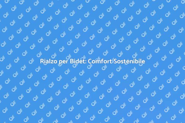 Rialzo per Bidet: Innovazione Verde