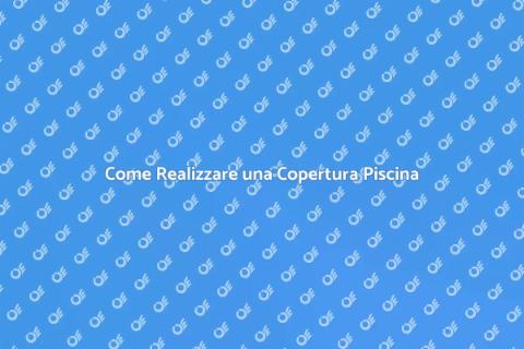 Copertura Piscina: Guida Completa