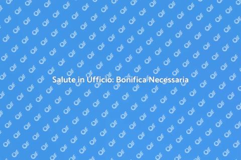 Bonifica Ufficio: Salute e Benessere