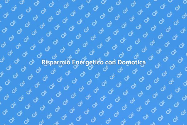 Ottimizza il Consumo Energetico Domotico