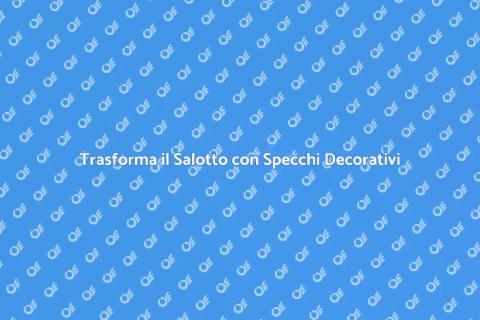 Specchi Decorativi per il Salotto