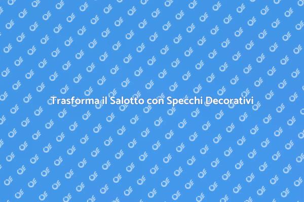 La Magia degli Specchi Decorativi