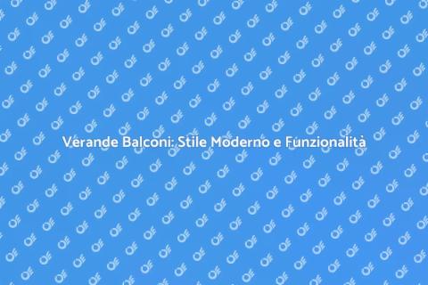 Design Moderno per Verande Balconi