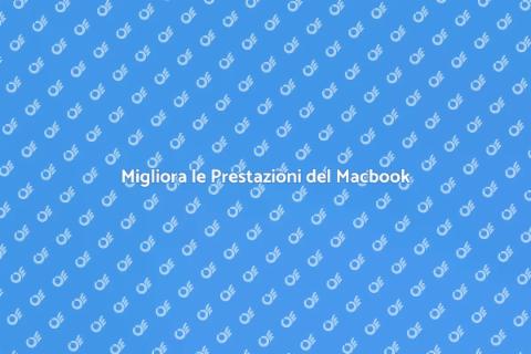 Ottimizzare Prestazioni Macbook Pro