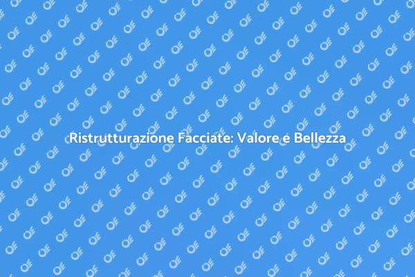 Ristrutturazione Facciate: Eccellenza e Storia