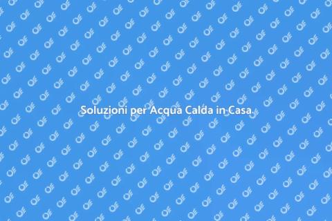 Acqua Calda in Casa: Comfort Essenziale