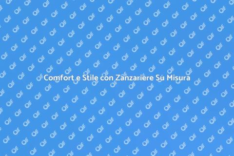 Zanzariere su Misura per Comfort Casa