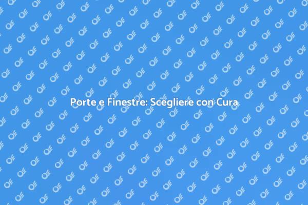 Porte e Finestre: Un Investimento Chiave