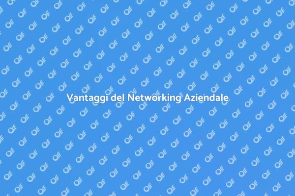 Networking: Opportunità per il Successo