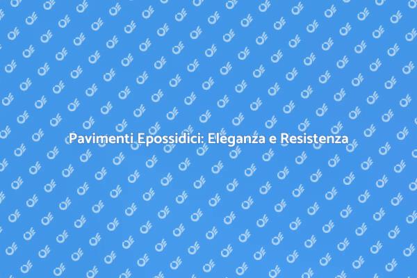 Pavimentazione Epossidica: Innovazione e Stile