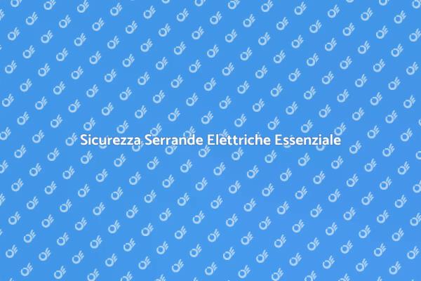 Serrande Elettriche: Revisione Necessaria