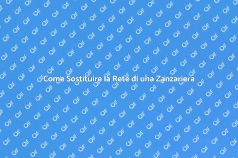 Sostituzione Rete Zanzariera Facile