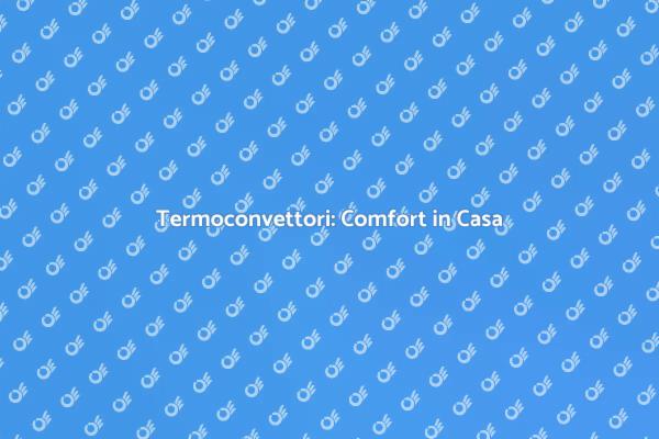 Termoconvettori per il Comfort Domestico
