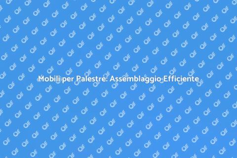 Assemblaggio Mobili Palestre Professionale
