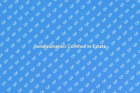 Impianti di Condizionamento: Comfort