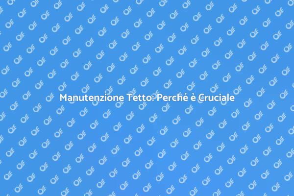 Tetto Pulito: Vantaggi e Importanza