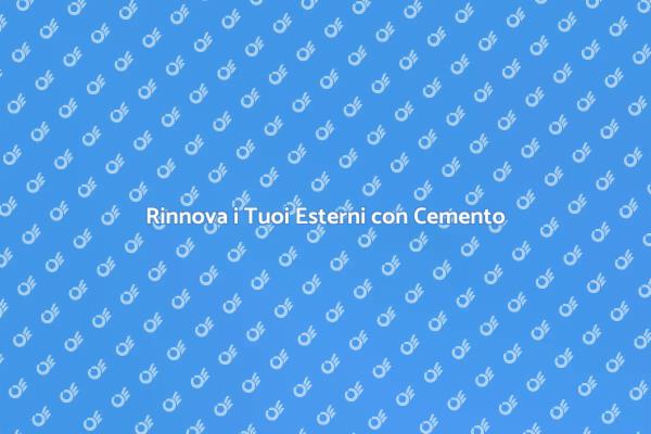 Trasforma i Tuoi Esterni con Cemento
