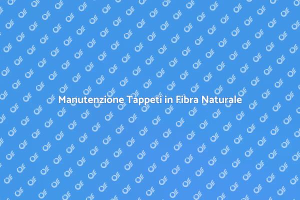 Cura dei Tappeti in Fibra Naturale