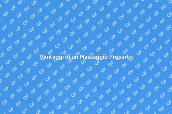 Scopri i Benefici del Massaggio Preparto