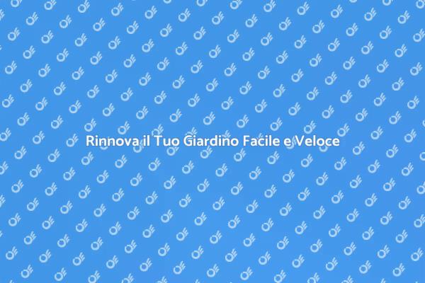 Rinnova il Tuo Giardino in Pochi Passi