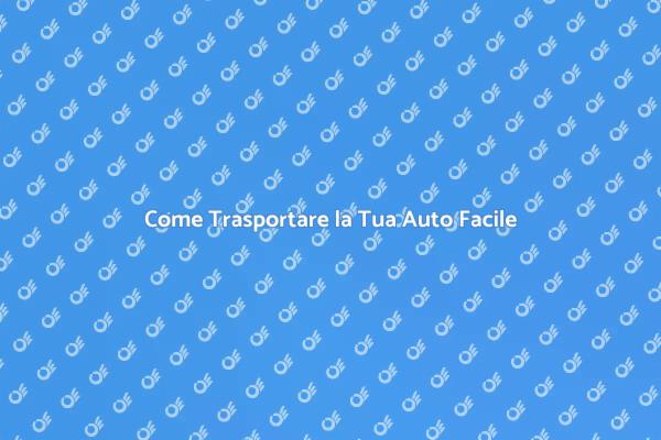 Trasporto Auto: Scopri i Vantaggi