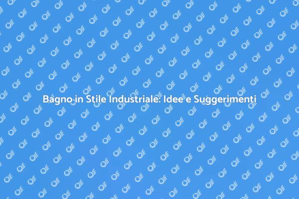 Trasforma il Tuo Bagno in Stile Industriale