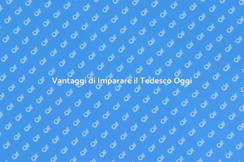 Impara il Tedesco: Vantaggi e Opportunità