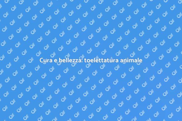 La toelettatura: amore per i tuoi animali