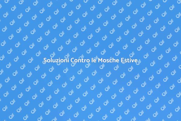 Liberati dalle Mosche in Estate