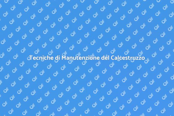 Guida alla Manutenzione del Calcestruzzo
