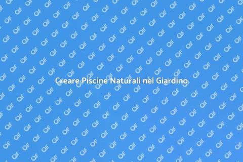 Piscina Naturale: Sogno Realizzabile