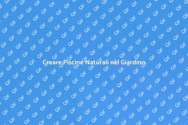 Piscine Naturali: Un Giardino da Sogno