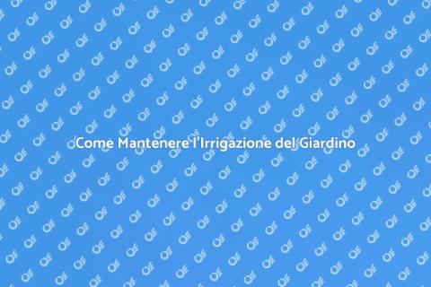 Mantenere un Sistema di Irrigazione Efficiente