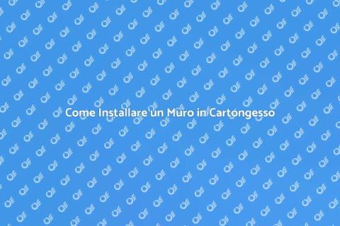Muro in Cartongesso: Guida Pratica